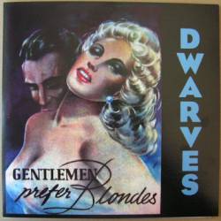 The Dwarves : Gentlemen Prefer Blondes But Blondes Don't Like Cripples